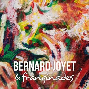 Bernard Joyet & franginades - 