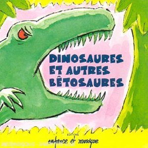 Dinosaures et autres bêtosaures - 