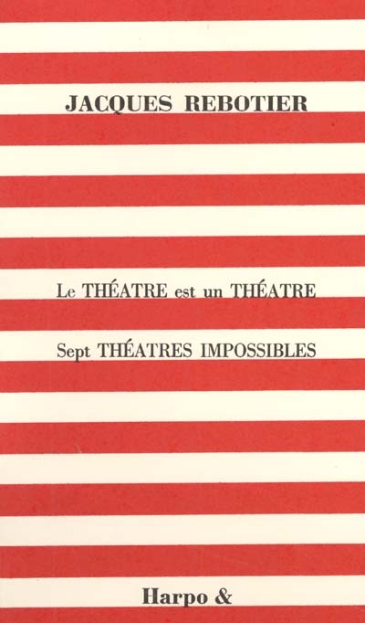 théâtre est un théâtre (Le) - précédé de Sept théâtres impossibles - 