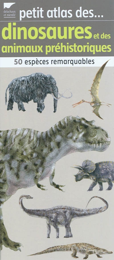 Petit atlas des dinosaures et des animaux préhistoriques - 