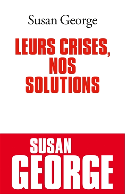 Leurs crises, nos solutions - 