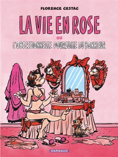 vie en rose ou L'obsessionnelle poursuite du bonheur (La) - 