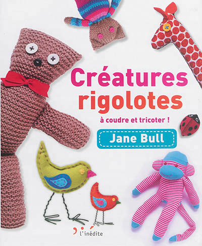 Créatures rigolotes à coudre et tricoter ! - 