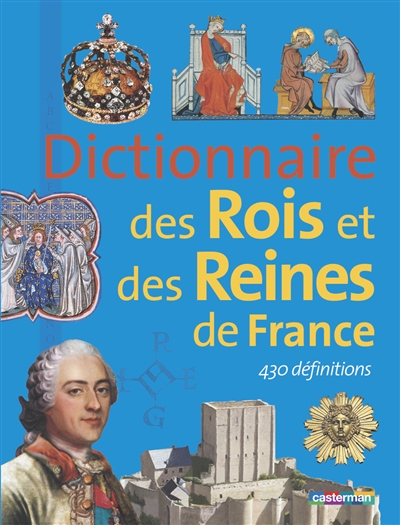 Dictionnaire des rois et reines de France - 