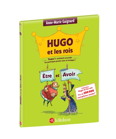 Hugo et les rois Etre et Avoir ou Comment accorder les participes passés…