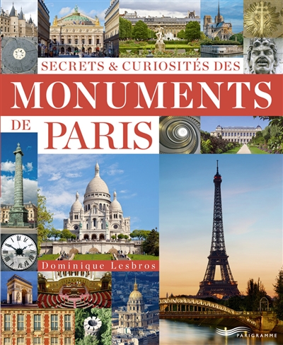 Secrets et curiosités des monuments de Paris - 