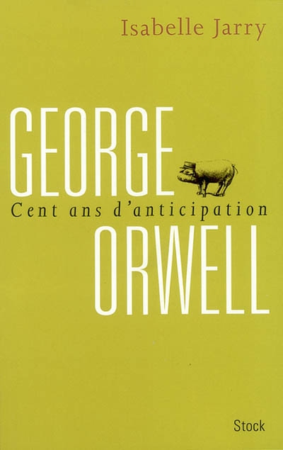 George Orwell, 100 ans d'anticipation - 