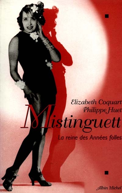 Mistinguett : la reine des Années folles - 