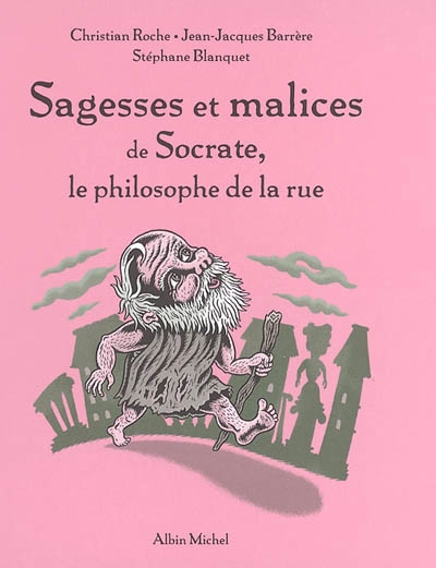 Sagesses et malices de Socrate, le philosophe de la rue - 