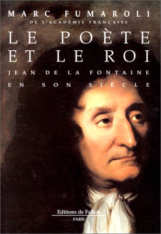 Poète et le Roi (Le) : Jean de La Fontaine en son siècle - 