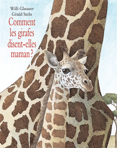 Comment les girafes disent-elles maman ? - 