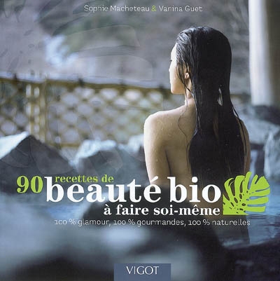 90 recettes de beauté bio à faire soi-même - 