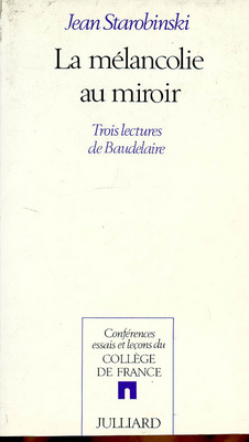 Mélancolie au miroir (La) : trois lectures de Baudelaire - 