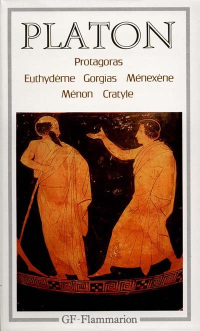 Protagoras - Euthydème - Gorgias - Ménexène - Ménon - Cratyle - 