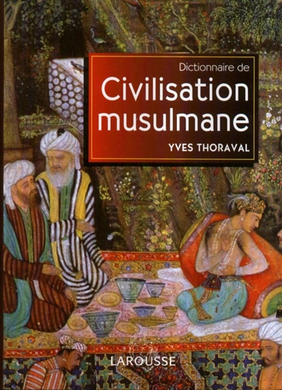 Dictionnaire de civilisation musulmane - 