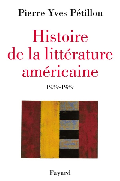 Histoire de la littérature américaine : 1939-1989 - 