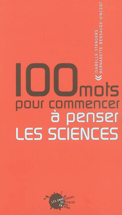 Cent mots pour commencer à penser les sciences - 