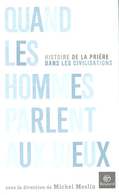 Quand les hommes parlent aux dieux - 