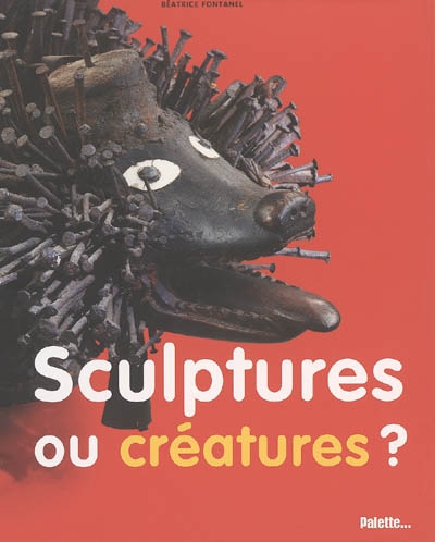 Sculptures ou créatures ? - 