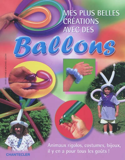 Mes plus belles créations avec des ballons - 