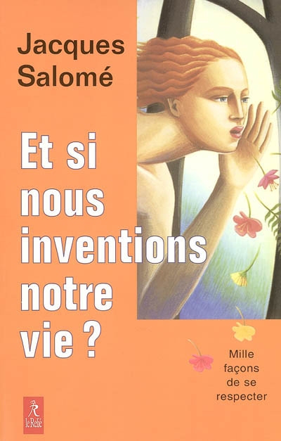 Et si nous inventions notre vie ? - 