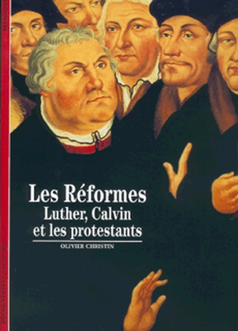 Réformes, Luther, Calvin et les protestants (Les ) - 