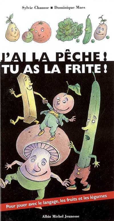 J'ai la pêche ! Tu as la frite ! - 