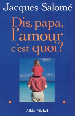 Dis papa, l'amour c'est quoi ? - 