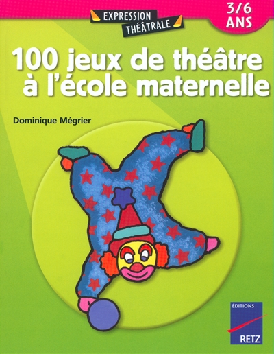 100 jeux de théâtre à la maternelle - 