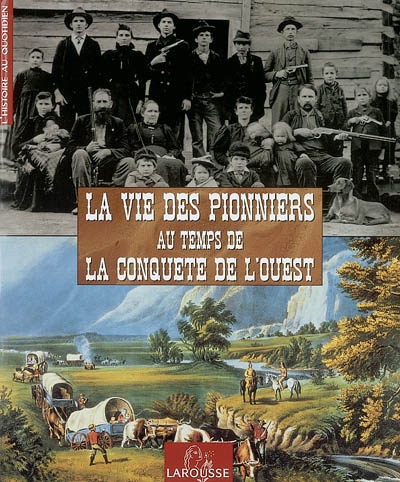 Vie des pionniers au temps de la conquête de l'Ouest (La) - 