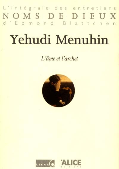Yehudi Menuhin : l'âme et l'archet - 