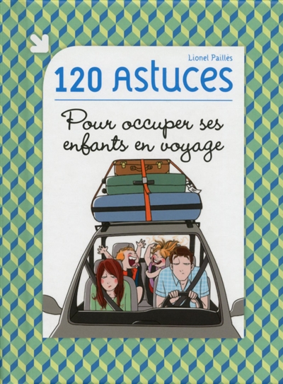 120 astuces pour occuper ses enfants en voyage - 