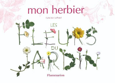 Mon herbier : les fleurs du jardin - 