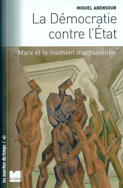 Démocratie contre l'Etat (La) : Marx et le moment machiavélien - …