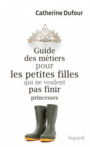 Guide des métiers pour les petites filles qui ne veulent pas finir…