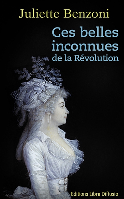 Ces belles inconnues de la Révolution - 