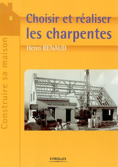 Choisir et réaliser les charpentes - 