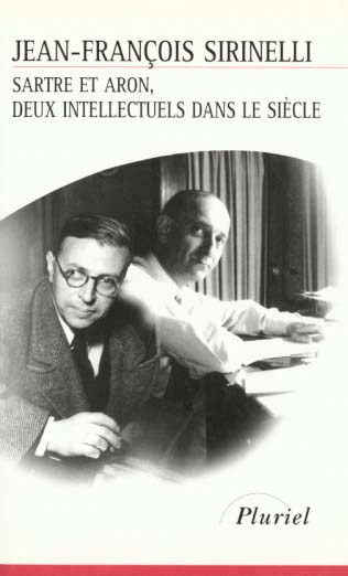 Sartre et Aron, deux intellectuels dans le siècle - 