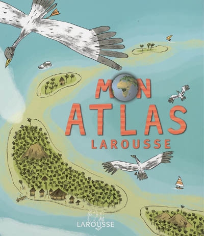 Mon atlas Larousse - 