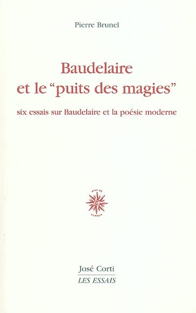 Baudelaire et le "puits des magies" : six essais sur Baudelaire et la…