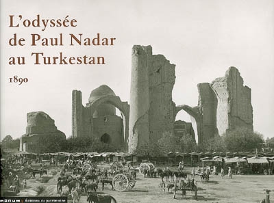 odyssée de Paul Nadar au Turkestan, 1890 (L') - 