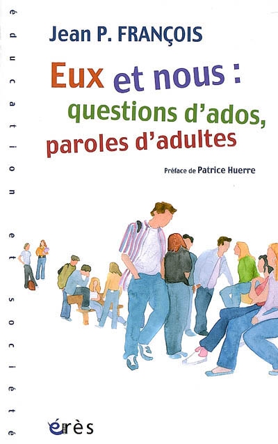 Eux et nous : questions d'ados, paroles d'adultes - 