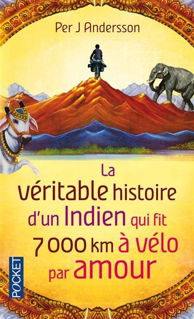 véritable histoire d'un Indien qui fit 7.000 km à vélo par amour (La) - 