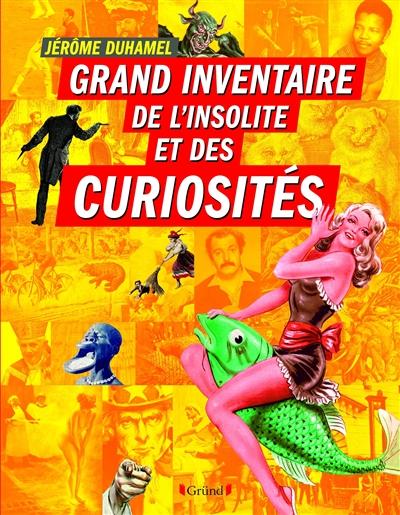 Grand inventaire de l'insolite et des curiosités - 