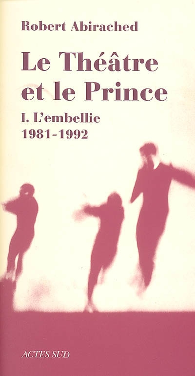 Théâtre et le Prince (Le) 1 : l'embellie 1981-1992 - 