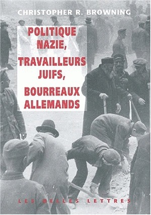 Politique nazie, main-d'oeuvre juive, bourreaux allemands - 