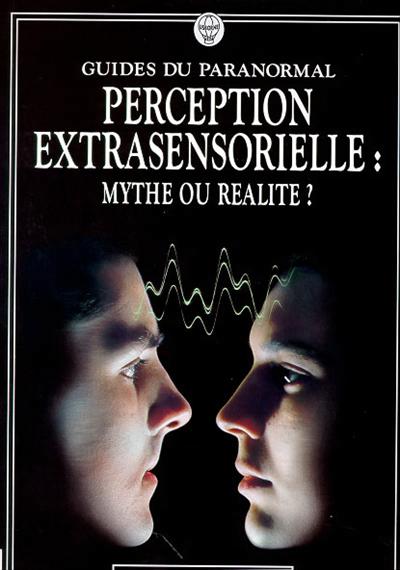 Perception extrasensorielle: mythe ou réalité? - 