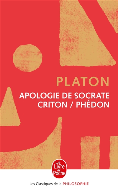 Apologie de Socrate - Criton - Phédon - 