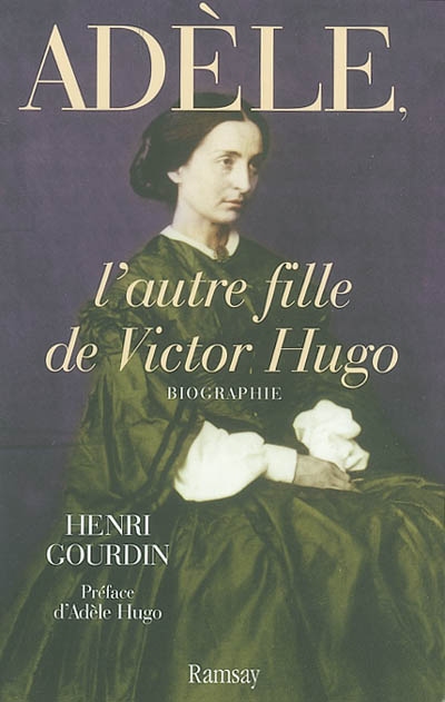 Adèle, l'autre fille de Victor Hugo - 