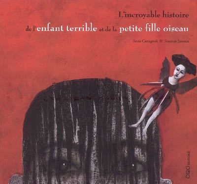 incroyable histoire de l'enfant terrible et de la petite fille oiseau (L')…